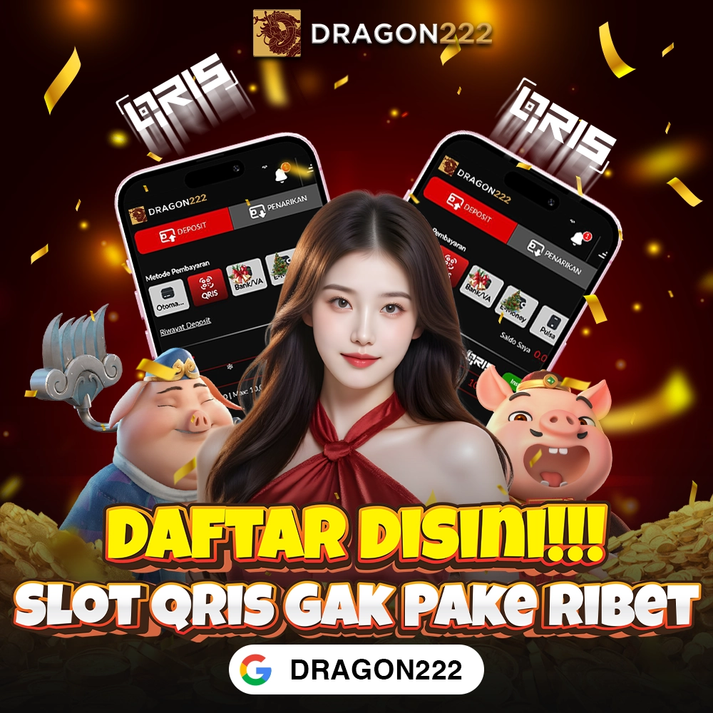 DRAGON222: Akses Slot QRIS Termudah Hari Ini Depo Receh